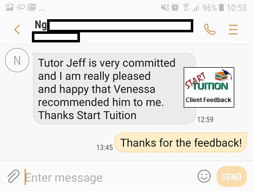 Review from Mr Ng: Tutor Jeff is very committed and I am really pleased and happy that Vanessa recommended him to me. Thanks Start Tuition.